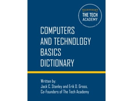 Livro Technology Basics Dictionary Tech and computers simplified de The Tech Academy, Jack C Stanley et al. (Inglês)
