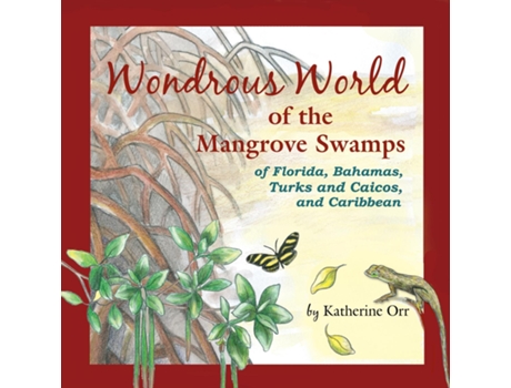 Livro Wondrous World of the Mangrove Swamps of Florida, Bahamas, Turks and Caicos, and Caribbean de Katherine Orr (Inglês)