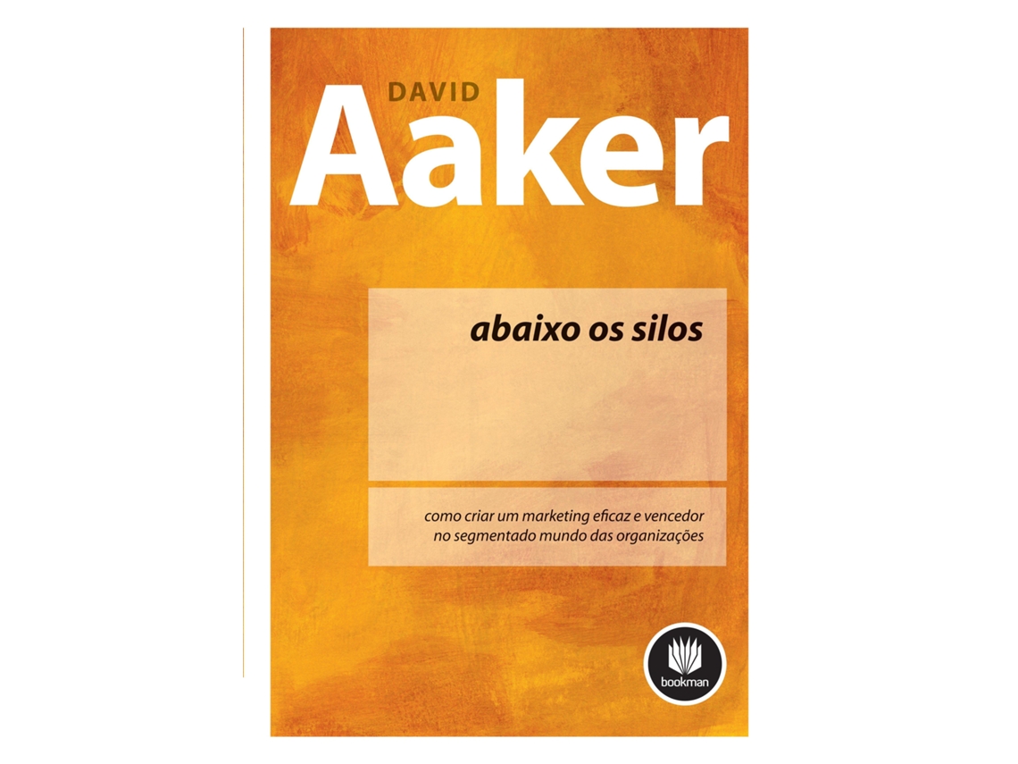 Livro Abaixo os Silos. Como Criar Um Marketing Eficaz e Vencedor no Segmentado Mundo das Organizações de David A Aaker (Português do Brasil)
