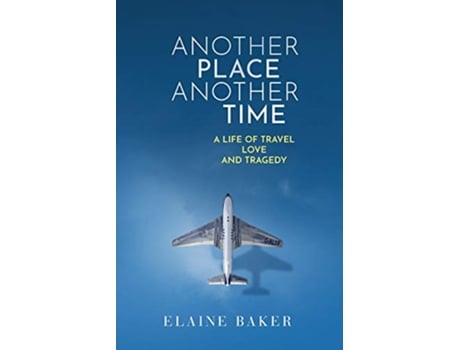Livro Another Place Another Time A Life of Travel Love and Tragedy de Elaine Baker (Inglês)