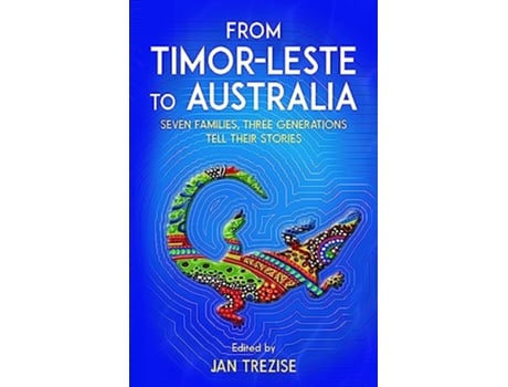 Livro From TimorLeste to Australia Seven families three generations tell their stories de Jan Trezise (Inglês)