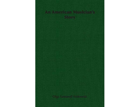 Livro An American Musicians Story de Olga Samaroff Stokowski (Inglês)