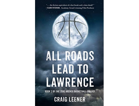 Livro All Roads Lead to Lawrence The Zeke Archer Basketball Trilogy de Craig Leener (Inglês)
