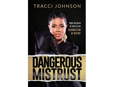 Livro Dangerous Mistrust From The Death Of Faith To The Resurrection Of Destiny De Tracci Johnson (inglês)