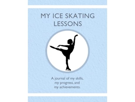 Livro My Ice Skating Lessons A journal of my skills my progress and my achievements de Karleen Tauszik (Inglês)