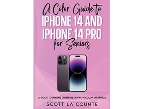 Livro Color Guide to iPhone 14 and iPhone 14 Pro for Seniors de Scott La Counte (Inglês)