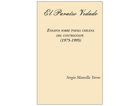 Livro El Paraiso Vedado. Ensayos Sobre Poesia Chilena Del Contragolpe De Sergio Mansilla (inglês)