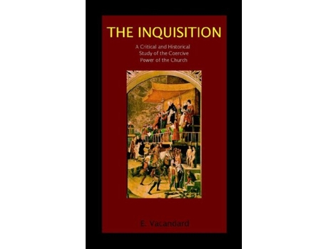 Livro The Inquisition a Critical and Historical Study of the Coercive Power of the Church de Elphege Vacandard (Inglês)