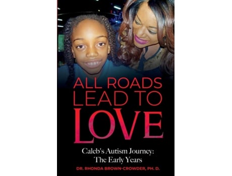 Livro All Roads Lead To Love Calebs Autism Journey The Early Years De Brown-crowder, Ph D Et Al. (inglês)