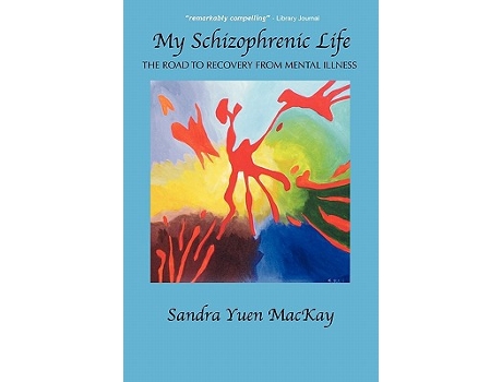 Livro My Schizophrenic Life The Road to Recovery from Mental Illness de Sandra Yuen MacKay (Inglês)