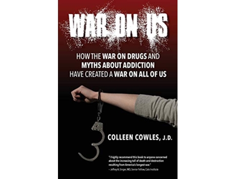 Livro War on Us How the War on Drugs and Myths About Addiction Have Created a War on All of Us de Colleen Cowles (Inglês)