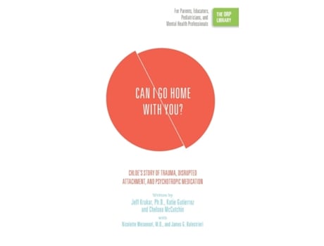 Livro Can I Go Home With You? Chloes Story Of Trauma, Disrupted Attachment, And Psychotropic Medication De Jeff Krukar (inglês)