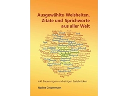 Livro Ausgewählte Weisheiten, Zitate Und Sprichworte Aus Aller Weltinkl. Bauernregeln Und Einigen Eselsbrücken De Nadine Grubenmann (alemão)
