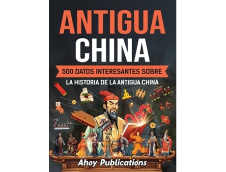 Livro Antigua China 500 datos interesantes sobre la historia de la antigua China de Ahoy Publications (Inglês)