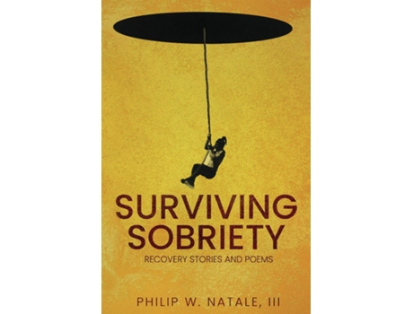Livro SURVIVING SOBRIETY RECOVERY STORIES amp POEMS de PHILIP W NATALE III (Inglês)