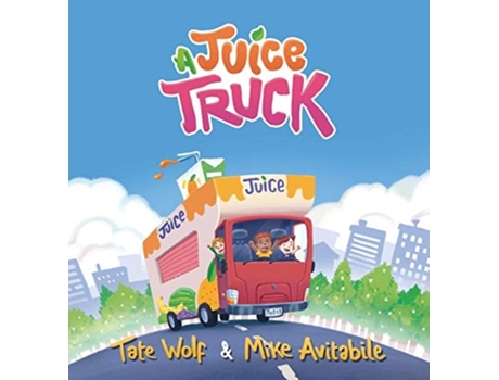 Livro A Juice Truck De Tate Wolf E Mike Avitabile (inglês - Capa Dura)