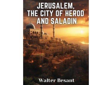 Livro Jerusalem, the City of Herod and Saladin de Walter Besant (Inglês)