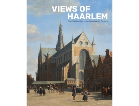 Livro Views Of Haarlem De Norbert Middelkoop E Alexander Bruin (inglês)