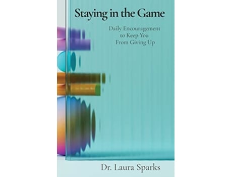 Livro Staying In The Game Daily Encouragement To Keep You From Giving Up De Laura S Sparks (inglês)