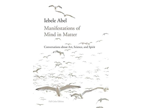 Livro Manifestations of Mind in Matter Conversations about Art Science and Spirit de Iebele Abel (Inglês)