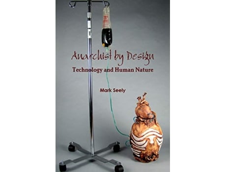 Livro Anarchist by Design Technology and Human Nature de Mark Seely (Inglês)