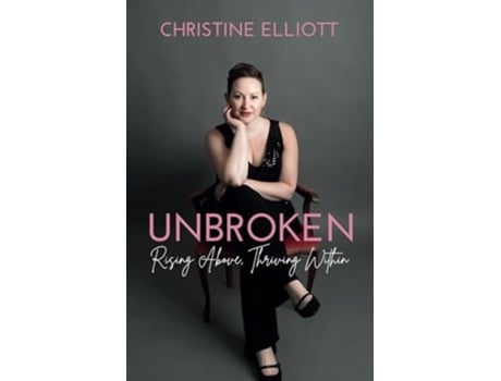 Livro Unbroken Rising Above, Thriving Within de Mrs Christine Ruth Elliott (Inglês)