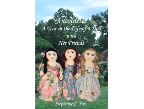 Livro Antoinette A Year in the Life of a Doll with Her Friends de Stephanie C Fox (Inglês)