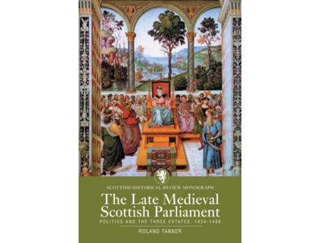 Livro The Late Medieval Scottish Parliament de Roland Tanner (Inglês)