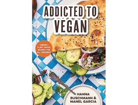 Livro Addicted to Vegan de Hanna Buschmann e Manel Garcia (Inglês - Capa Dura)