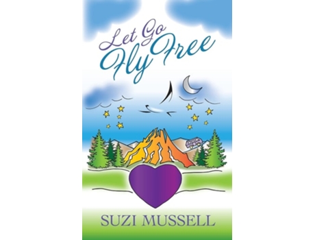 Livro Let Go Fly Free De Suzi Mussell (inglês)