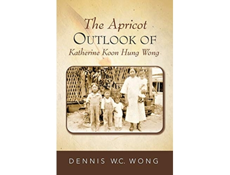 Livro The Apricot Outlook of Katherine Koon Hung Wong de Dennis WC Wong (Inglês)