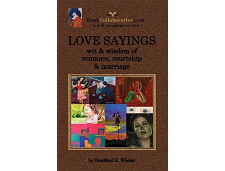 Livro LOVE SAYINGS wit wisdom of romance courtship and marriage de Bradford Gordon Wheler (Inglês)