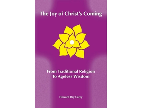 Livro The Joy Of Christs Coming From Traditional Religion To Ageless Wisdom De Howard Ray Carey (inglês)