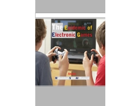 Livro The Epidemic of Electronic Games de Muhammed Salih Al-Munajjid (Inglês)