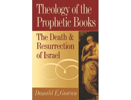 Livro Theology of the Prophetic Books: The Death and Resurrection of Israel Donald E. Gowan (Inglês)