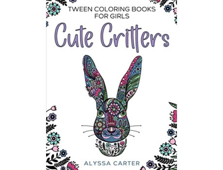 Livro Tween Coloring Books for Girls Cute Critters Animal Coloring Book for Teenagers Teen Boys and Girls Aged 912 1216 de Alyssa Carter (Inglês)