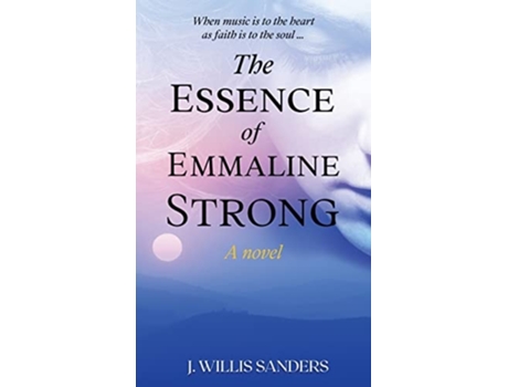 Livro The Essence Of Emmaline Strong De J Willis Sanders (inglês - Capa Dura)