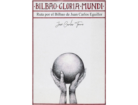Livro Bilbao Gloria Mundi. El Bilbao De Juan Carlos Eguillor. de José Carlos Torre (Espanhol)
