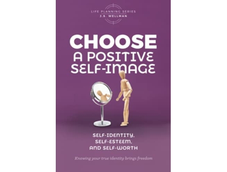Livro Choose A Positive SelfImage SelfIdentity SelfEsteem and SelfWorth Life Planning Series de J S Wellman (Inglês)