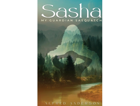 Livro Sasha My Guardian Sasquatch de Alfred Anderson (Inglês)