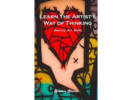 Livro Learn The Artists Way Of Thinking Amazing Art Books De Steven Stone (inglês)