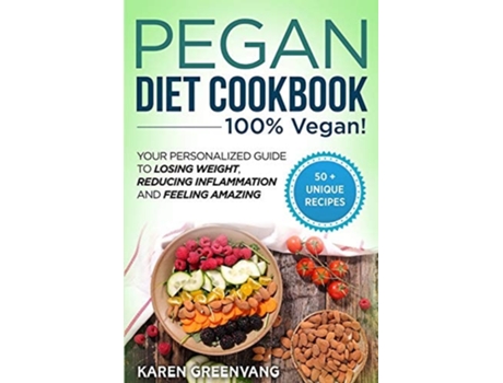Livro Pegan Diet Cookbook 100 Vegan Your Personalized Guide To Losing Weight, Reducing Inflammation, And Feeling Amazing De Karen Greenvang (inglês)