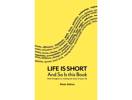Livro Life Is Short And So Is This Book: Brief Thoughts On Making The Most Of Your Life Peter Atkins (Inglês)