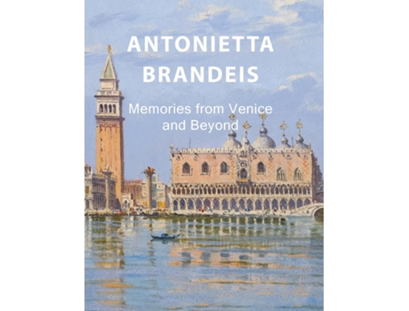 Livro Antonietta Brandeis Memories From Venice And Beyond De Eelco Kappe (inglês)