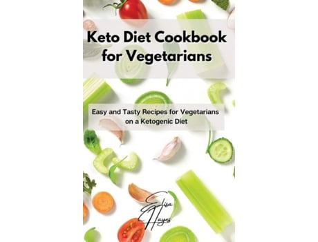 Livro Keto Diet Cookbook For Vegetarians Easy And Tasty Recipes For Vegetarians On A Ketogenic Diet De Elisa Hayes (inglês)