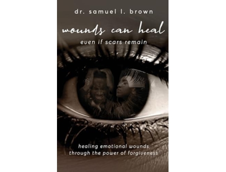 Livro Wounds Can Heal, Even If Scars Remain de Dr Samuel Brown (Inglês)