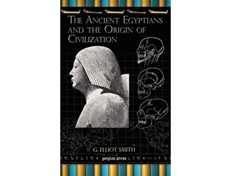Livro Ancient Egyptians and the Origin of Civilization de G Elliot Smith (Inglês - Capa Dura)