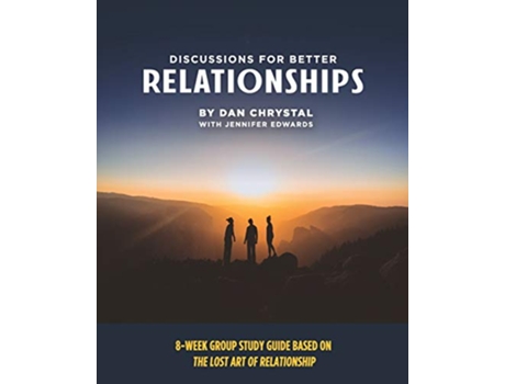 Livro Discussions for Better Relationships 8Week Group Study Based on The Lost Art of Relationship de Dan Chrystal Jennifer Edwards (Inglês)