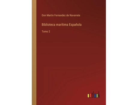 Livro Biblioteca marítima Española:Tomo 2 de Don Martin Fernandez de Navarrete (Inglês)