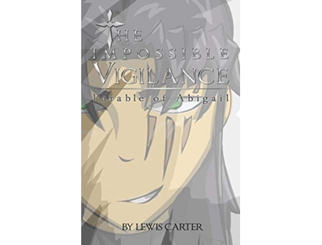 Livro The Impossible Vigilance Parable Of Abigail De Lewis Carter (inglês)